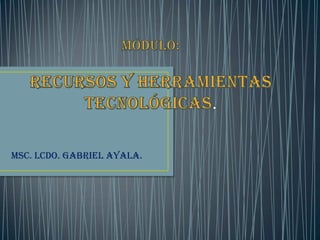MSc. Lcdo. Gabriel Ayala.
 