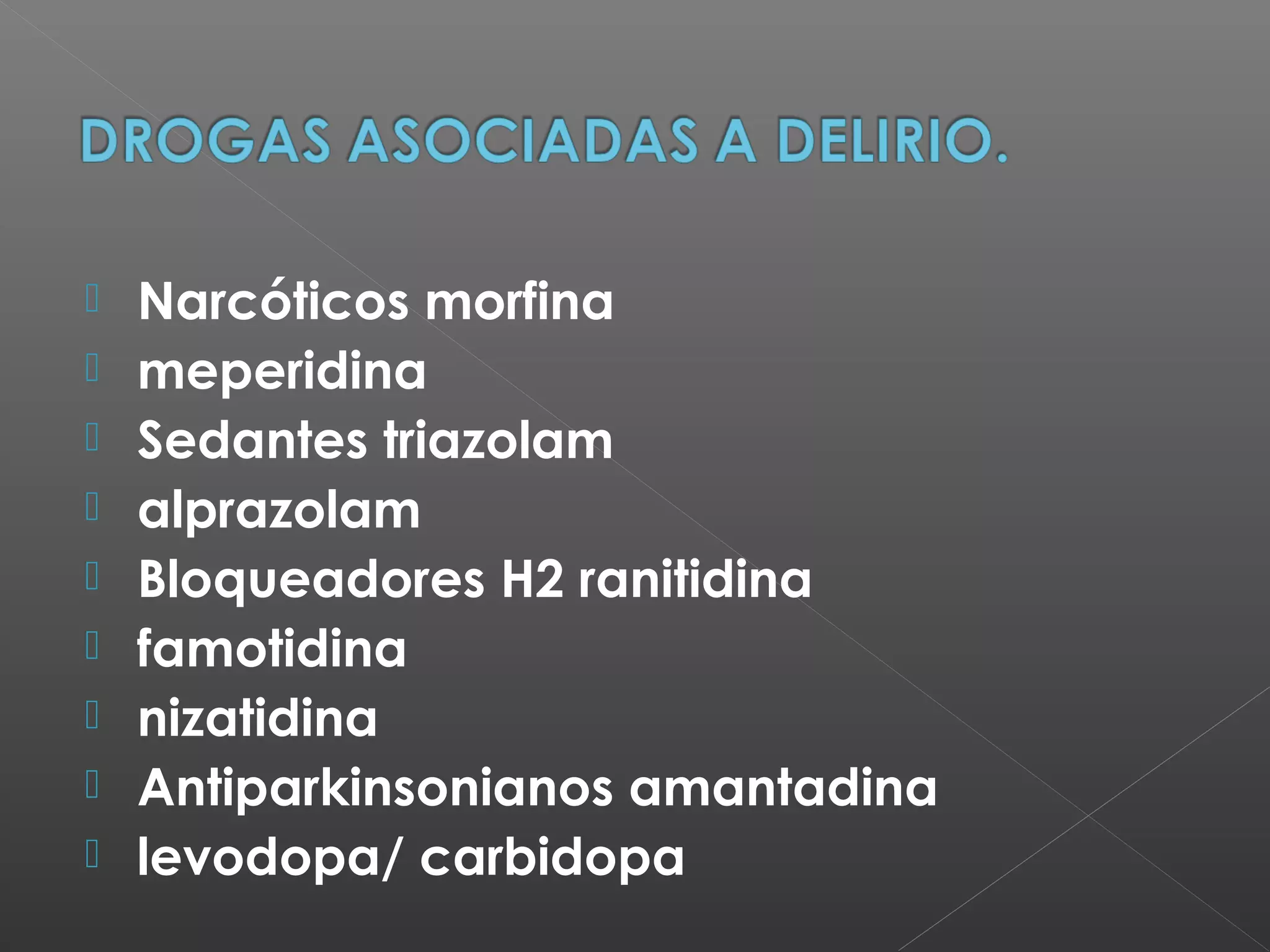  Narcóticos morfina
 meperidina
 Sedantes triazolam
 alprazolam
 Bloqueadores H2 ranitidina
 famotidina
 nizatidina
 Antiparkinsonianos amantadina
 levodopa/ carbidopa
 