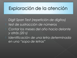  Digit Span Test (repetición de dígitos)
 test de sustracción de números
 Contar los meses del año hacia delante
y atrás (20 s)
 Identificación de una letra determinada
en una “sopa de letras”
 