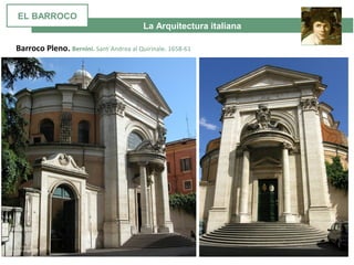 La Arquitectura italiana
Barroco Pleno. Bernini. Sant´Andrea al Quirinale. 1658-61
EL BARROCO
 