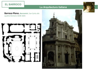 La Arquitectura italiana
Barroco Pleno. Borromini. San Carlo alle
quattro fontane 1638-1641
EL BARROCO
 