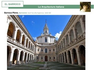 La Arquitectura italiana
Barroco Pleno. Borromini. Sant´Ivo alla Sapienza. 1642-60
EL BARROCO
 