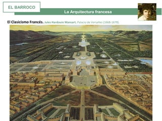 La Arquitectura francesa
El Clasicismo Francés. Jules Hardouin Mansart. Palacio de Versalles (1668-1678).
EL BARROCO
 
