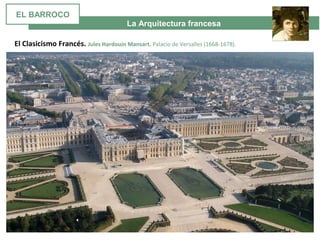 La Arquitectura francesa
El Clasicismo Francés. Jules Hardouin Mansart. Palacio de Versalles (1668-1678).
EL BARROCO
 