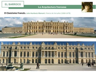 La Arquitectura francesa
El Clasicismo Francés. Jules Hardouin Mansart. Palacio de Versalles (1668-1678).
EL BARROCO
 