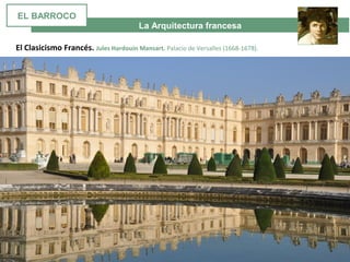 La Arquitectura francesa
El Clasicismo Francés. Jules Hardouin Mansart. Palacio de Versalles (1668-1678).
EL BARROCO
 