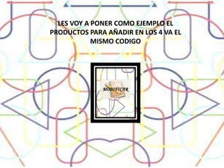 LES VOY A PONER COMO EJEMPLO EL PRODUCTOS PARA AÑADIR EN LOS 4 VA EL MISMO CODIGO