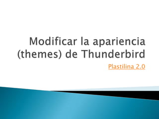 Modificar la apariencia (themes) de Thunderbird Plastilina 2.0 