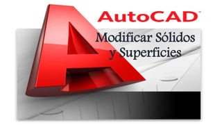 Modificar Sólidos
y Superficies
 