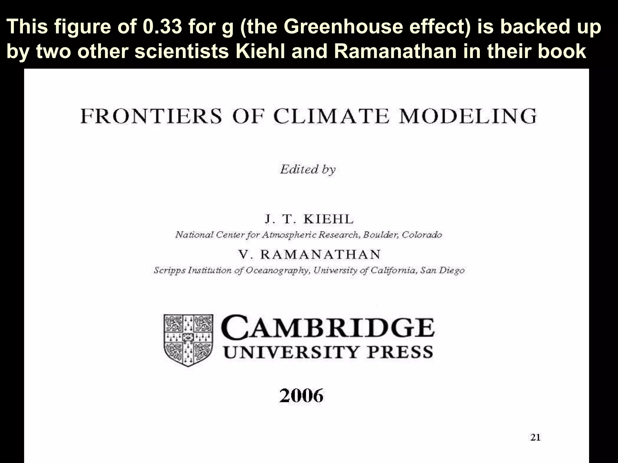 This figure of 0.33 for g (the Greenhouse effect) is backed up by two other scientists Kiehl and Ramanathan in their book  