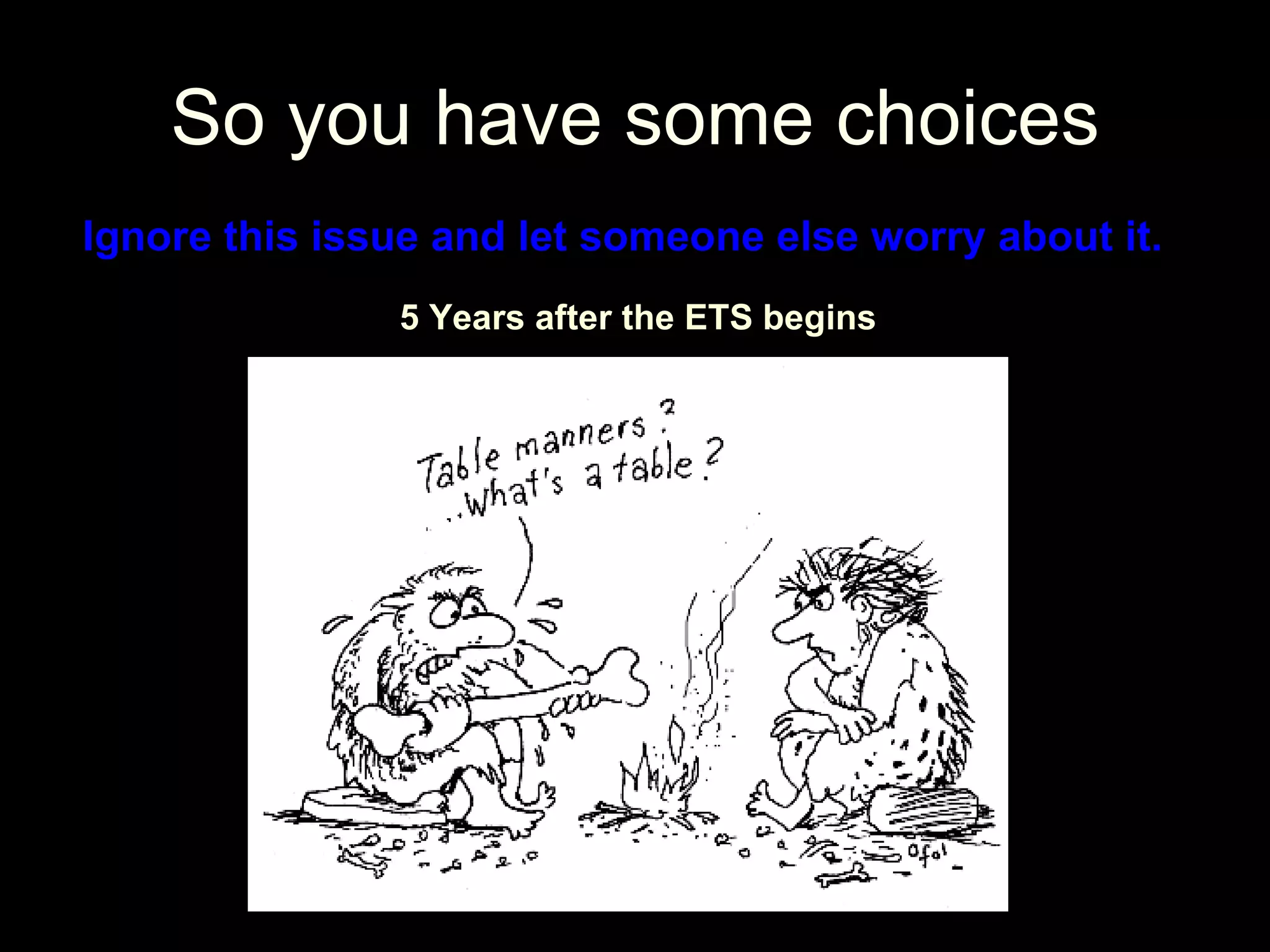 So you have some choices Ignore this issue and let someone else worry about it. 5 Years after the ETS begins 