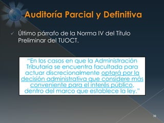  Último párrafo de la Norma IV del Título
Preliminar del TUOCT.
39
“En los casos en que la Administración
Tributaria se encuentra facultada para
actuar discrecionalmente optará por la
decisión administrativa que considere más
conveniente para el interés público,
dentro del marco que establece la ley.”
 