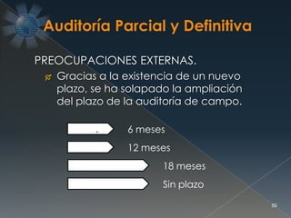 50
PREOCUPACIONES EXTERNAS.
 Gracias a la existencia de un nuevo
plazo, se ha solapado la ampliación
del plazo de la auditoría de campo.
A.P. 6 meses
A.D. 12 meses
A.P. + A.D. 18 meses
Pr. Transfer Sin plazo
 