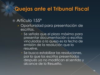  Artículo 155°
› Oportunidad para presentación de
escritos.
 Se señala que el plazo máximo para
presentar documentación o escritos
vinculadas a la queja es la fecha de
emisión de la resolución que la
resuelve.
 Se busca estabilizar las resoluciones,
por lo que los escritos presentados
después ya no modifican el sentido y
alcance de lo Resuelto.
79
 