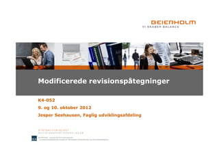Modificerede revisionspåtegninger

K4-052
9. og 10. oktober 2012
Jesper Seehausen, Faglig udviklingsafdeling
 