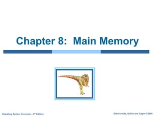 Silberschatz, Galvin and Gagne ©2009Operating System Concepts – 8th Edition,
Chapter 8: Main Memory
 