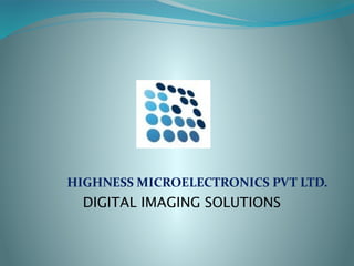 HIGHNESS MICROELECTRONICS PVT LTD.
DIGITAL IMAGING SOLUTIONS
 