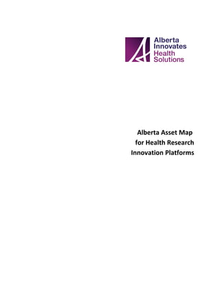 Alberta Asset Map
  for Health Research
Innovation Platforms
 