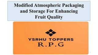 Modified Atmospheric Packaging
and Storage For Enhancing
Fruit Quality
1
 
