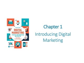 Chapter 1
Introducing Digital
Marketing
 