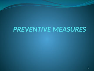 18
PREVENTIVE MEASURES
 