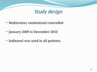 54
Study design
 Multicenter, randomized controlled
 January 2009 to December 2010
 Iodixanol was used in all patients.
 