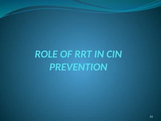 65
ROLE OF RRT IN CIN
PREVENTION
 