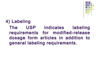 4) Labeling
The USP indicates labeling
requirements for modified-release
dosage form articles in addition to
general labeling requirements.
 