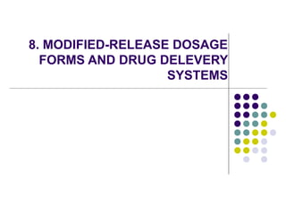 8. MODIFIED-RELEASE DOSAGE
FORMS AND DRUG DELEVERY
SYSTEMS
 
