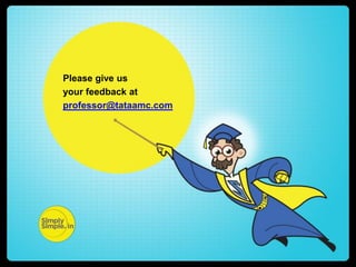 Please give us
your feedback at
professor@tataamc.com

 