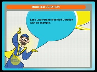MODIFIED DURATION

Let’s understand Modified Duration
with an example.

 
