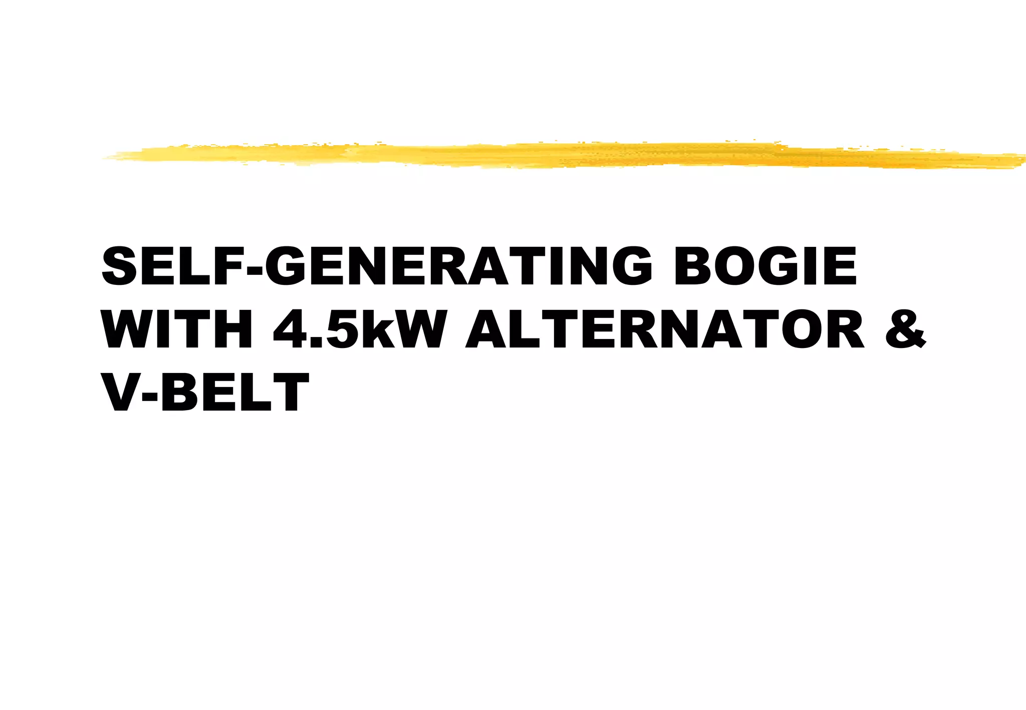 SELF-GENERATING BOGIE
WITH 4.5kW ALTERNATOR &
V-BELT

 