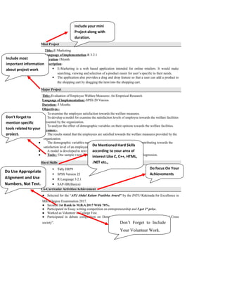 Include your mini
Project along with
duration.
Include most
important information
about project work
Don’t forget to
mention specific
tools related to your
project.
Do Mentioned Hard Skills
according to your area of
interest Like C, C++, HTML,
.NET etc.,
Do focus On Your
Achievements
Do Use Appropriate
Alignment and Use
Numbers, Not Text.
Don’t Forget to Include
Your Volunteer Work.
 