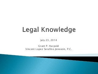 July 23, 2014
Grant P. Harpold
Vincent Lopez Serafino Jenevein, P.C.
 