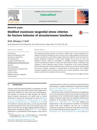www.elsevier.com/locate/jmbbm
Available online at www.sciencedirect.com
Research paper
Modiﬁed maximum tangential stress criterion
for fracture behavior of zirconia/veneer interfaces
M.M. Mirsayar, P. Parkn
Zachry Department of Civil Engineering, Texas A&M University, College Station, TX 77843-3136, USA
a r t i c l e i n f o
Article history:
Received 28 September 2015
Received in revised form
29 November 2015
Accepted 30 November 2015
Available online 23 December 2015
Keywords:
Dental prosthesis
Zirconia/veneer bi-material joint
Interface crack
Fracture criteria
Modiﬁed maximum tangential
stress criterion
a b s t r a c t
The veneering porcelain sintered on zirconia is widely used in dental prostheses, but
repeated mechanical loadings may cause a fracture such as edge chipping or delamination.
In order to predict the crack initiation angle and fracture toughness of zirconia/veneer bi-
layered components subjected to mixed mode loadings, the accuracy of a new and
traditional fracture criteria are investigated. A modiﬁed maximum tangential stress
criterion considering the effect of T-stress and critical distance theory is introduced, and
compared to three traditional fracture criteria. Comparisons to the recently published
fracture test data show that the traditional fracture criteria are not able to properly predict
the fracture initiation conditions in zirconia/veneer bi-material joints. The modiﬁed
maximum tangential stress criterion provides more accurate predictions of the experi-
mental results than the traditional fracture criteria.
& 2015 Elsevier Ltd. All rights reserved.
1. Introduction
Veneers, made from dental porcelain or composites, are used
in dentistry to protect the tooth's surface from damage and to
improve the esthetics of a tooth. Since the veneering porce-
lain sintered on zirconia has high strength, the zirconia-
based bi-layered restorations are widely used in dental
prostheses to restore the missing parts of teeth (Mosharraf
et al., 2011; Gostemeyer et al., 2010; Dittmer et al., 2009;
Guazzato et al., 2004; Fischer et al., 2008; Kim et al., 2011). At
the interface of zirconia and veneer, a crack may be created
and grow during the service life of the restored tooth, and
lead to a fracture such as edge chipping (cohesive failure) or
delamination (interfacial failure) (Chai et al., 2014). Recent
publications in prosthodontics ﬁeld showed a vital need of
analytical research on fracture mechanics of restored teeth as
they undergo a complex combination of mechanical loadings
(Chai et al., 2014; Wang et al., 2014a, 2014b; Kosyfaki and
Swain, 2014; Kotousov et al., 2011).
A literature review reveals that the previous investigations
on the zirconia/veneer interface have mostly focused on the
improvement of the interfacial bond strength using different
surface treatments rather than the analytical modeling and
prediction of the interface fracture (Mosharraf et al., 2011;
Fischer et al., 2008; Kim et al., 2011). The chipping and
delamination at the zirconia/veneer interface is bi-material
mixed mode crack problems, and the use of fracture
mechanics concepts for the fracture of the dental restorations
has increased during the past few years (Kotousov et al., 2011;
Gostemeyer et al., 2012). Gostemeyer et al. (2012) and Wang
http://dx.doi.org/10.1016/j.jmbbm.2015.11.037
1751-6161/& 2015 Elsevier Ltd. All rights reserved.
n
Corresponding author. Tel.: þ1 979 847 5690; fax: þ1 979 458 0780.
E-mail address: ppark@civil.tamu.edu (P. Park).
j o u r n a l o f t h e m e c h a n i c a l b e h a v i o r o f b i o m e d i c a l m a t e r i a l s 5 9 ( 2 0 1 6 ) 2 3 6 – 2 4 0
 