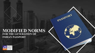 MODIFIED NORMS
FOR THE GENERATION OF
INDIAN PASSPORT
 