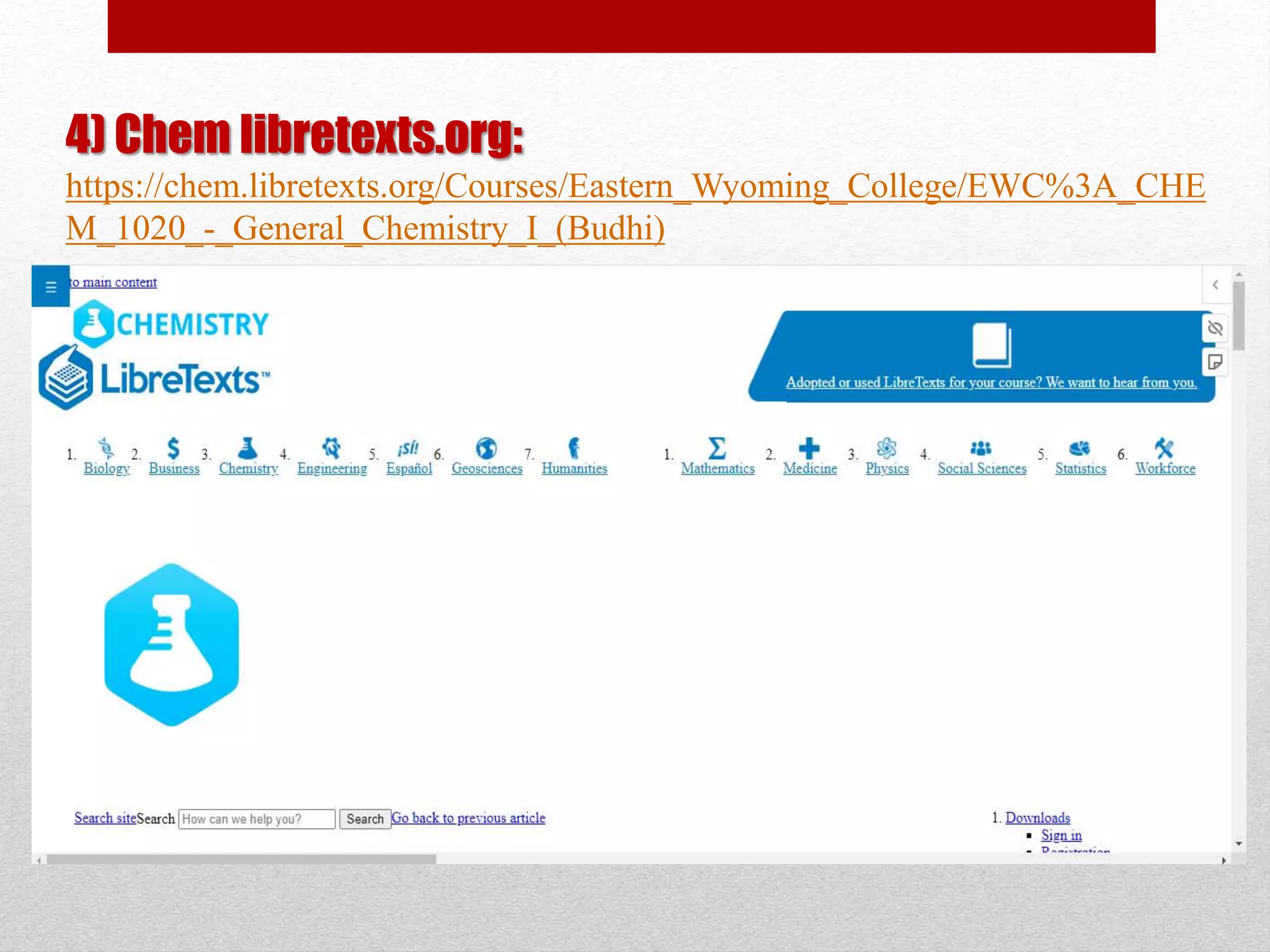 4) Chem libretexts.org:
https://chem.libretexts.org/Courses/Eastern_Wyoming_College/EWC%3A_CHE
M_1020_-_General_Chemistry_I_(Budhi)
 
