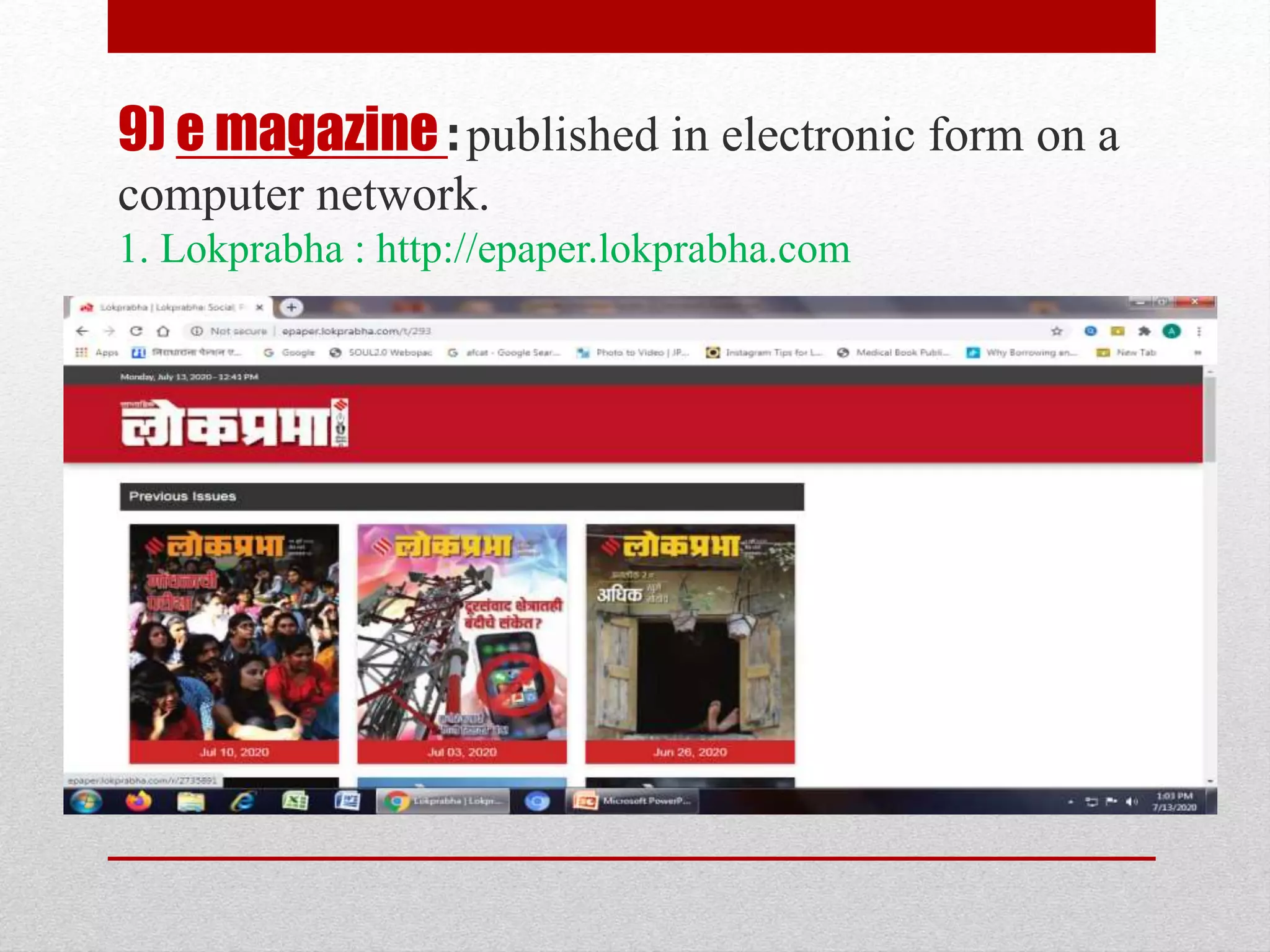9) e magazine : published in electronic form on a
computer network.
1. Lokprabha : http://epaper.lokprabha.com
 