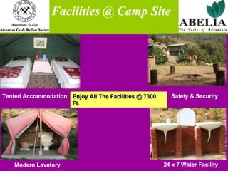   Facilities @ Camp Site Tented Accommodation   Modern Lavatory 24 x 7 Water Facility Safety & Security Enjoy All The Facilities @ 7300 Ft. 