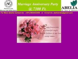   Marriage Anniversary Party   @ 7300 Ft. For More details Contact Us:  (+91)-9654433495  or  E-mail Us: abeliaindia@gmail.com  