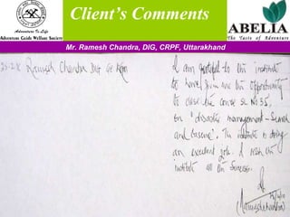   Client’s Comments Mr. Ramesh Chandra, DIG, CRPF, Uttarakhand 