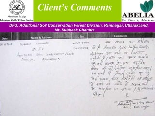   Client’s Comments DFO, Additional Soil Conservation Forest Division, Ramnagar, Uttarakhand,    Mr. Subhash Chandra 