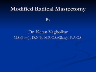 Modified Radical Mastectomy ,[object Object],[object Object],[object Object]