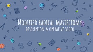 Modified radical mastectomy
description & operative video
 