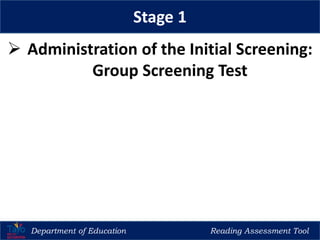 Department of Education Reading Assessment Tool
Stage 1
 Administration of the Initial Screening:
Group Screening Test
 