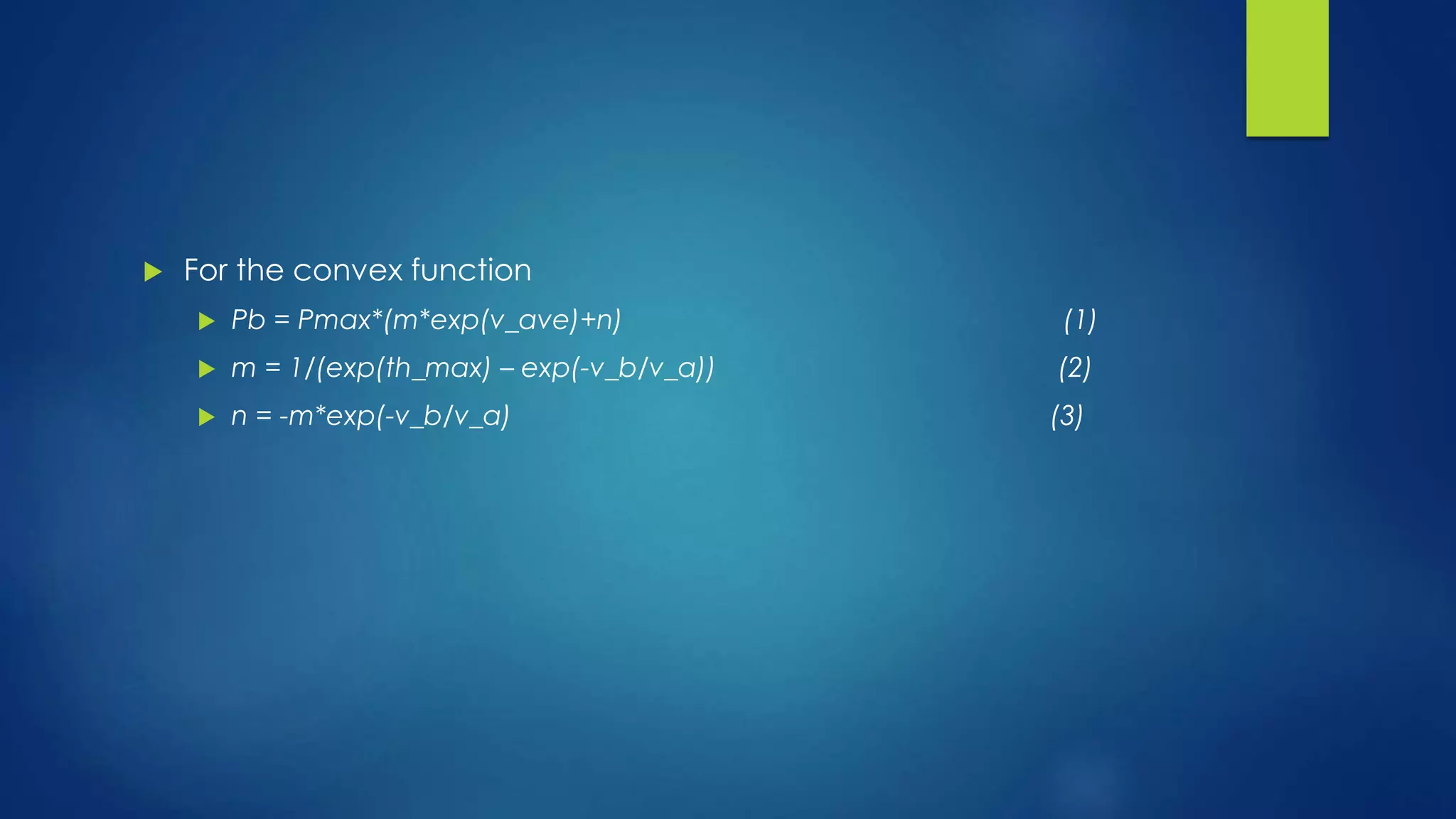  For the convex function
 Pb = Pmax*(m*exp(v_ave)+n) (1)
 m = 1/(exp(th_max) – exp(-v_b/v_a)) (2)
 n = -m*exp(-v_b/v_a) (3)
 