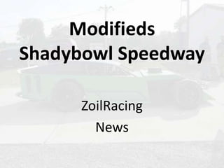 Modifieds
Shadybowl Speedway
ZoilRacing
News
 