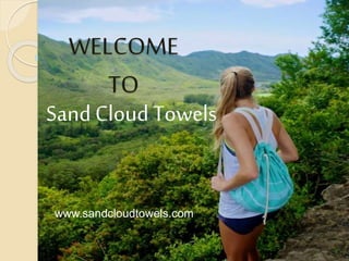 WELCOME
TO
Sand Cloud Towels
www.sandcloudtowels.com
 