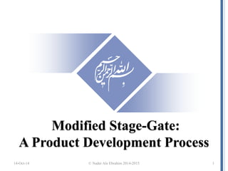 Modified Stage-Gate: A Product Development Process 
14-Oct-14 
© Nader Ale Ebrahim 2014-2015 
1  