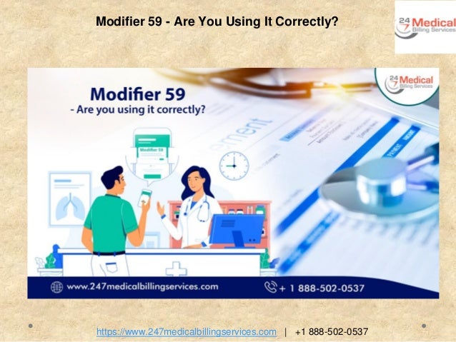 https://www.247medicalbillingservices.com | +1 888-502-0537
Modifier 59 - Are You Using It Correctly?
 